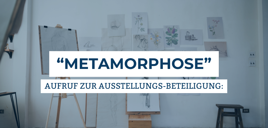 Metamorphose Aufruf zur Ausstellungs-Beteiligung